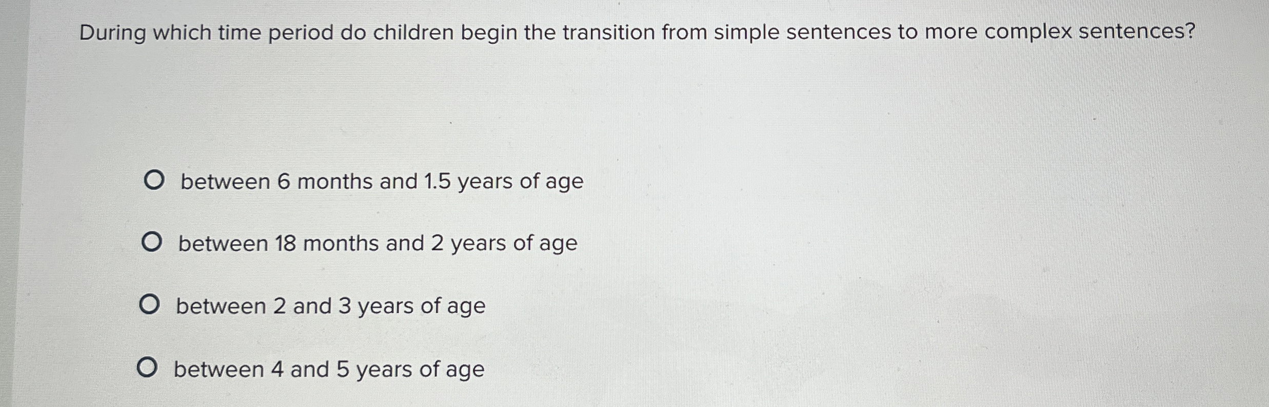 Solved During which time period do children begin the