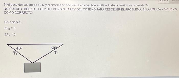 Si el peso del cuadro es \( 50 \mathrm{~N} \) y el sistema se encuentra en equilibrio estático. Halle la tensión en la cuerda