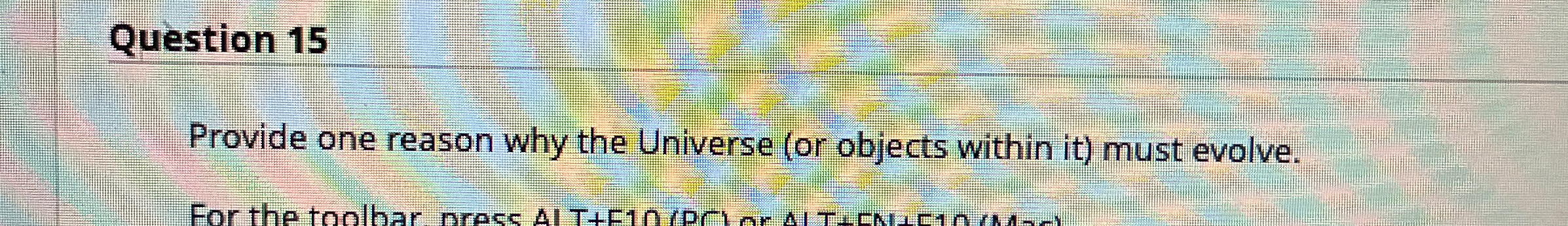 Solved Question 15Provide one reason why the Universe (or | Chegg.com
