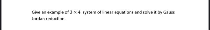 Solved Give an example of 3 x 4 system of linear equations | Chegg.com