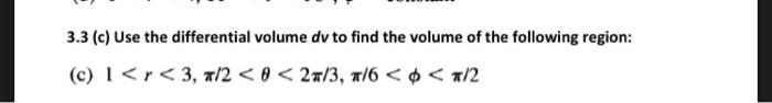 Solved 3.3 (c) Use the differential volume dy to find the | Chegg.com