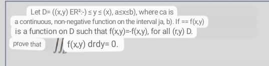 Let D= ((x,y) ER²:-) ≤ y ≤ (x), asxsb), where ca is a continuous, non-negative function on the interval ja, b). If == f(x,y)