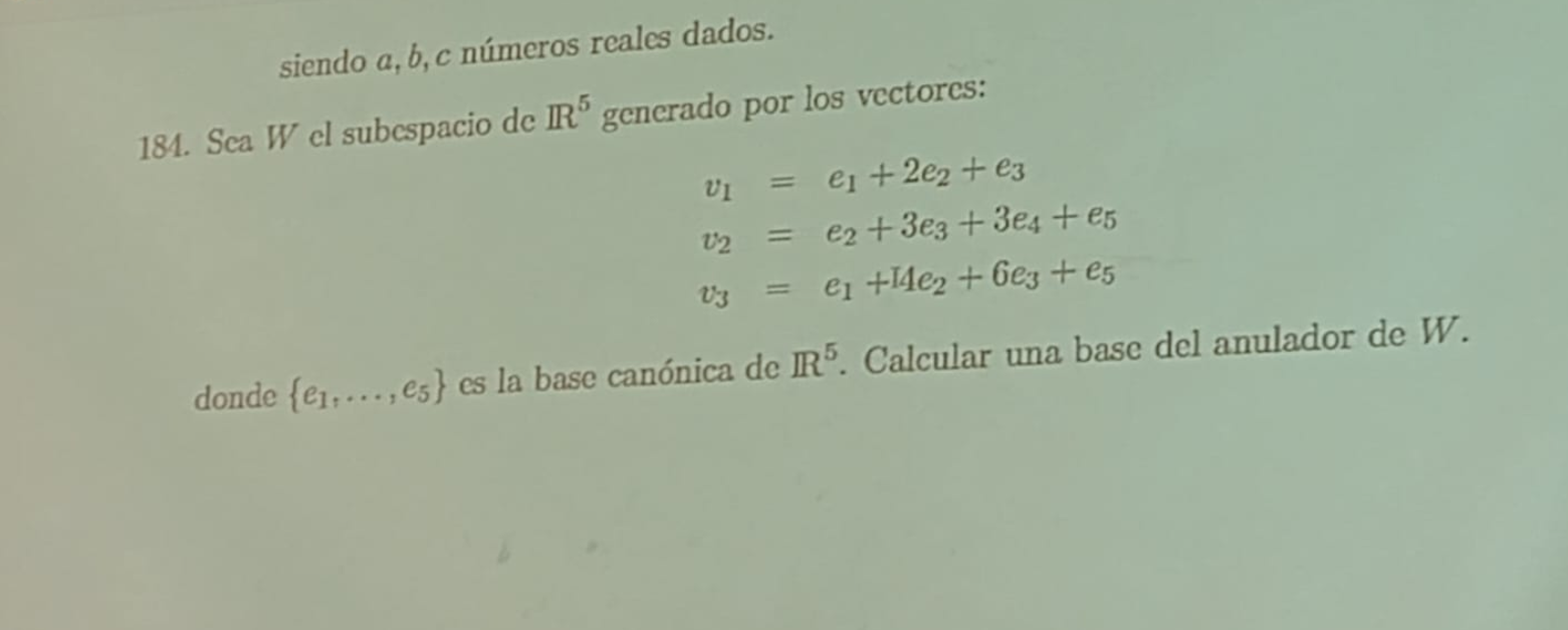 184. Sea \( W \) el subespacio de \( \mathbb{R}^{5} \) generado por los vectores: \[ \begin{array}{l} v_{1}=e_{1}+2 e_{2}+e_{