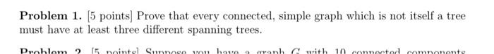 Solved Problem 1. [5 points] Prove that every connected, | Chegg.com