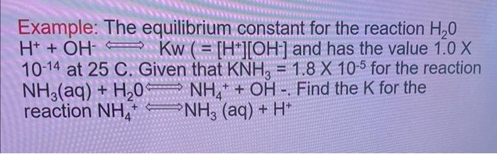 Example: The equilibrium constant for the reaction \( \mathrm{H}_{2} \mathrm{O} \) \( \mathrm{H}^{+}+\mathrm{OH}^{-} \Longlef