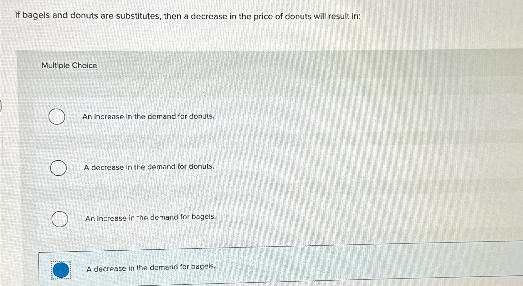 Solved If bagels and donuts are substitutes, then a decrease