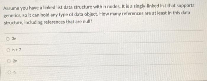 Solved Assume you have a linked list data structure with n | Chegg.com