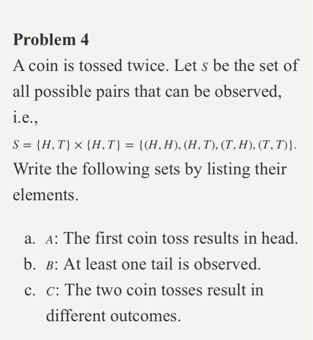 Solved Problem 4 A Coin Is Tossed Twice. Let S Be The Set Of | Chegg.com