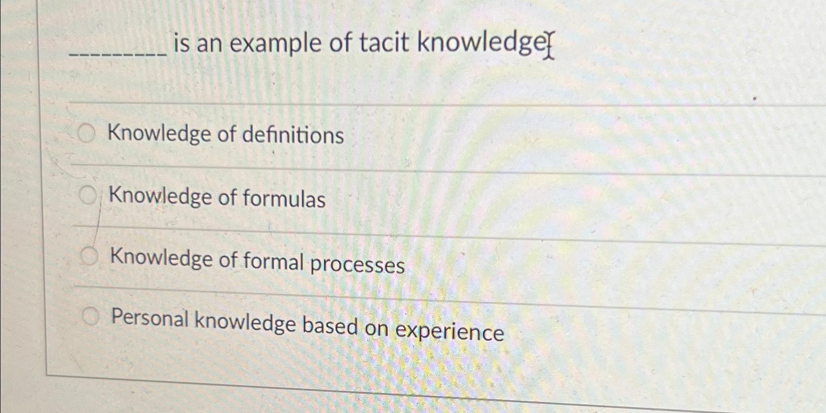 Solved is an example of tacit knowledgefKnowledge of | Chegg.com