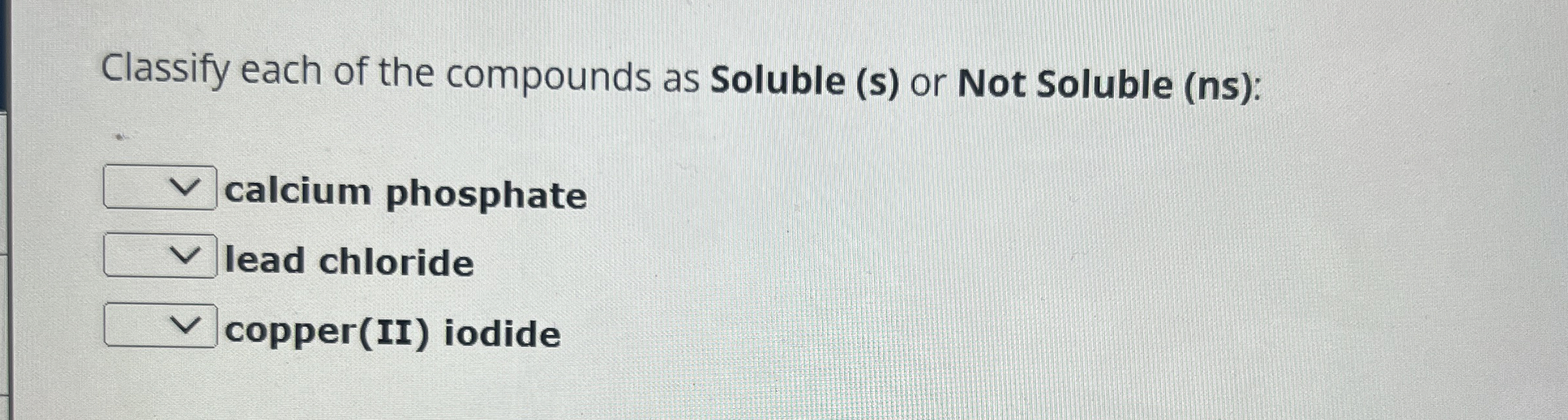 Solved Classify each of the compounds as Soluble (s) ﻿or Not | Chegg.com