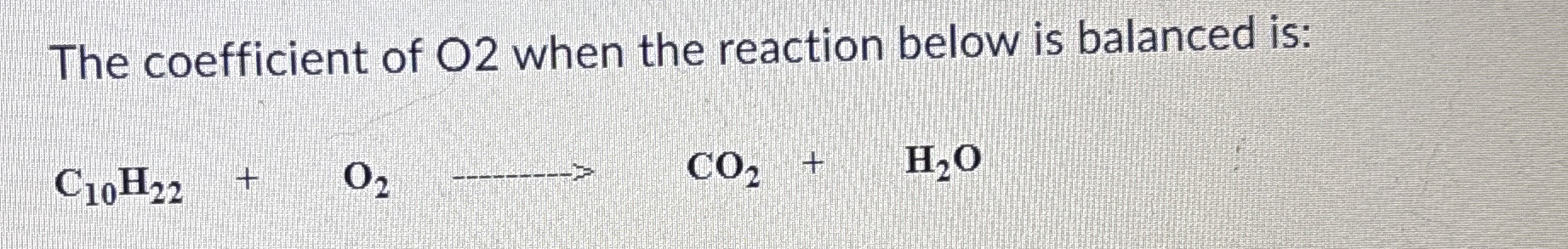 Solved The coefficient of O 2 ﻿when the reaction below is | Chegg.com