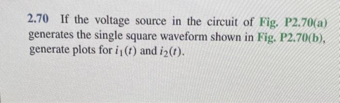 Solved 2.70 If The Voltage Source In The Circuit Of Fig. | Chegg.com