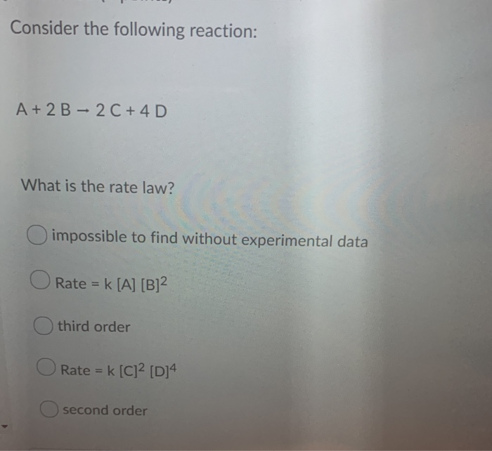 Solved Consider The Following Reaction: A +2 B - 2 C + 4 D | Chegg.com