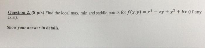 Solved Question 2. (8 pts) Find the local max, min and | Chegg.com