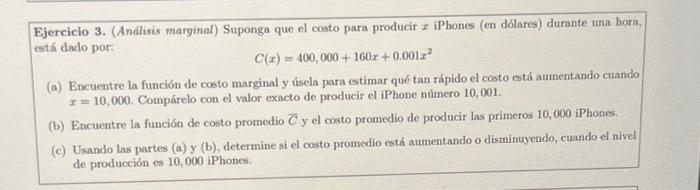 \[ C(x)=400,000+160 x+0.001 x^{2} \] (a) Encuentre la función de costo marginal y úsela para estimar qué tan rápido el costo