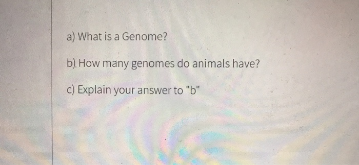 Solved A) What Is A Genome? B). How Many Genomes Do Animals | Chegg.com