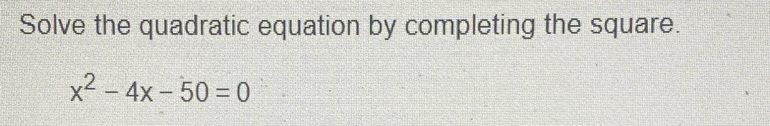 Solved Solve the quadratic equation by completing the | Chegg.com