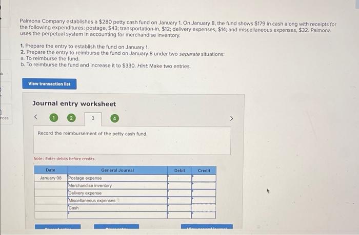 ces
Palmona Company establishes a $280 petty cash fund on January 1. On January 8, the fund shows $179 in cash along with rec