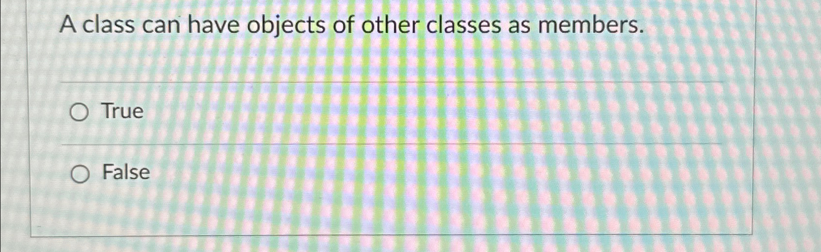 Solved A class can have objects of other classes as | Chegg.com