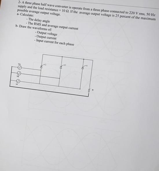 Solved 2- A three phase half wave converter is operate from | Chegg.com