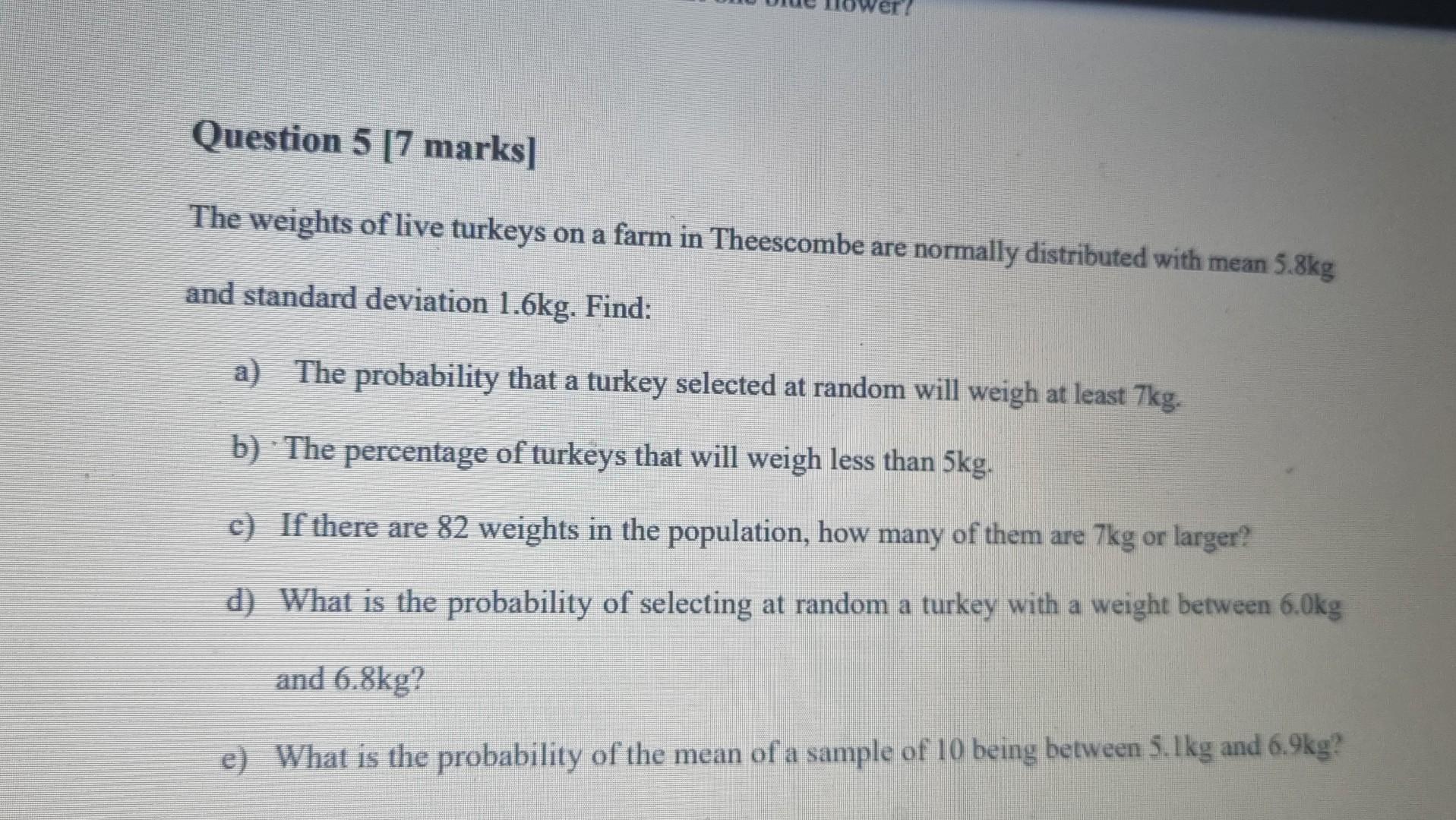 Solved Question 5 [7 marks] The weights of live turkeys on a | Chegg.com