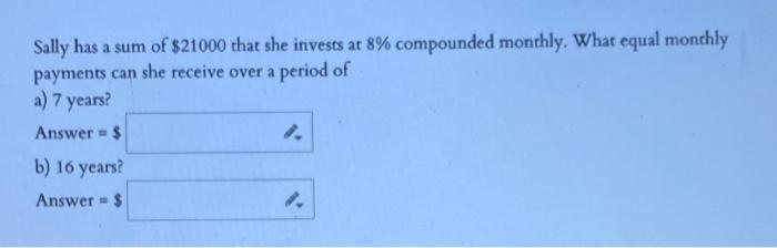 Solved Sally has a sum of $21000 that she invests at 8% | Chegg.com
