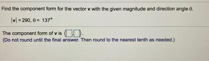 Solved Find the component form for the vector v with the | Chegg.com