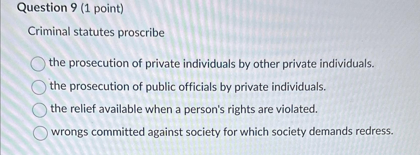 Solved Question 9 (1 ﻿point)Criminal statutes proscribethe