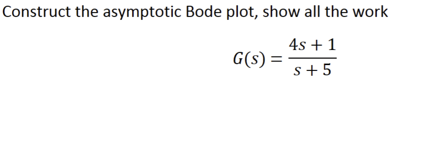 Solved Construct the asymptotic Bode plot, show all the | Chegg.com