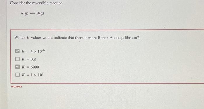Solved Consider the reversible reaction A(g) = B(g) Which K | Chegg.com