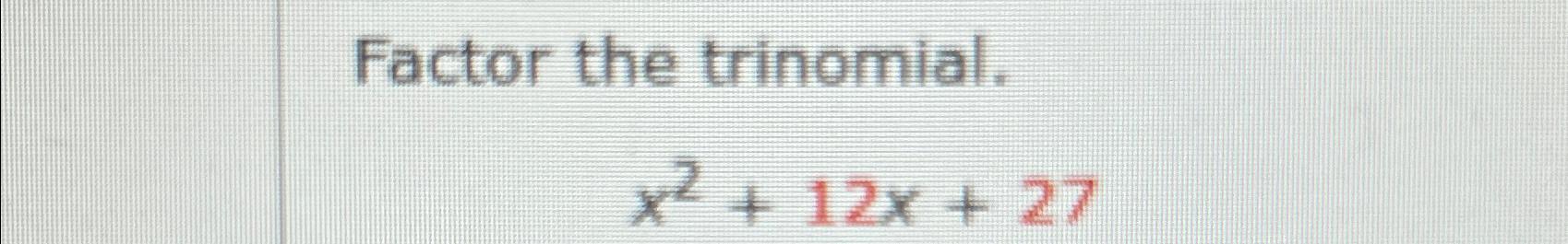 Solved Factor The Trinomial X2 12x 27