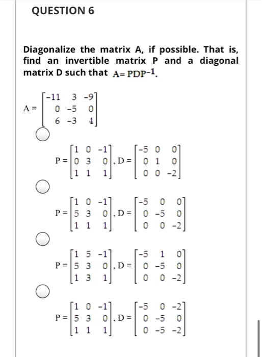 Solved QUESTION 6 Diagonalize the matrix A, if possible. | Chegg.com