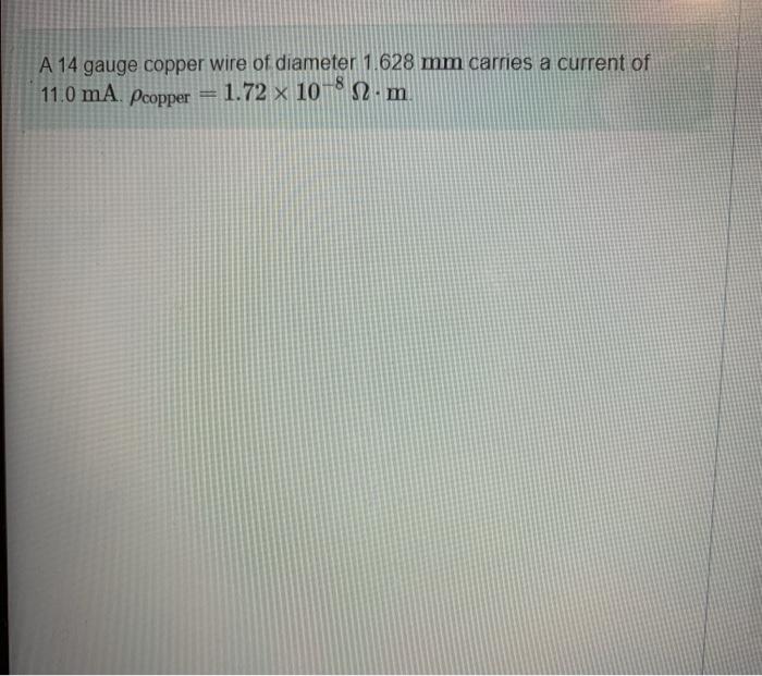 A 14 gauge copper wire of diameter 1.628 mm carries a