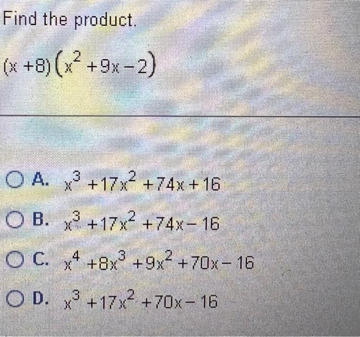 Solved Find the product. (x+8)(x2+9x−2) A. x3+17x2+74x+16 B.