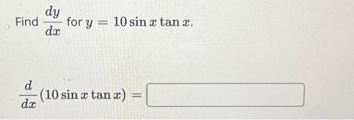 Find \( \frac{d y}{d x} \) for \( y=10 \sin x \tan x \) \[ \frac{d}{d x}(10 \sin x \tan x)= \]