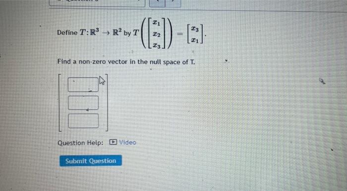 Solved 11 Define T:R$ → R2 by T > 02 Find a non-zero vector | Chegg.com