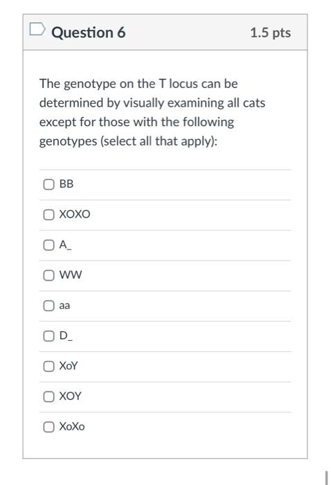 Solved Question 6 1.5 pts The genotype on the T locus can be | Chegg.com