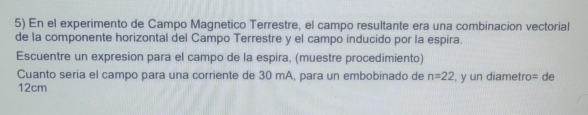 5) En el experimento de Campo Magnetico Terrestre, el campo resultante era una combinacion vectorial de la componente horizon