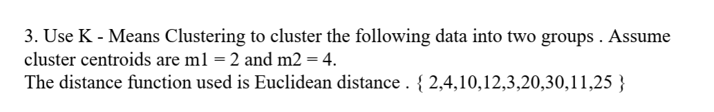 Solved 3. Use K - Means Clustering To Cluster The Following | Chegg.com