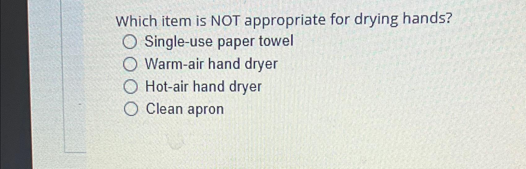 Solved Which item is NOT appropriate for drying | Chegg.com