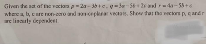 Solved Given the set of the vectors p=2a−3b+c,q=3a−5b+2c and | Chegg.com