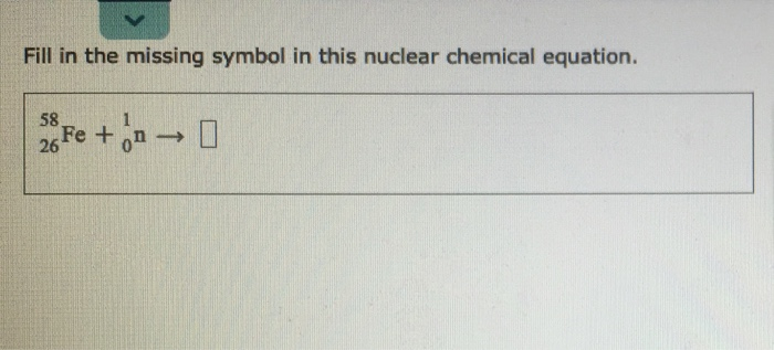 Solved Fill in the missing symbol in this nuclear chemical | Chegg.com