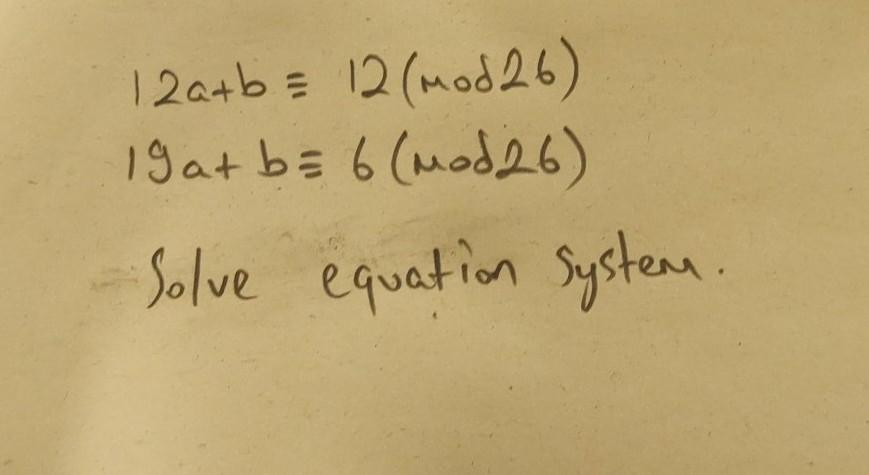 Solved 12a+b = 12 (mod 26) 19 at b= 6 (mod 26) Solve | Chegg.com