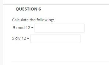 Solved QUESTION 6 Calculate The Following: 5 Mod 12 - 5 Div | Chegg.com