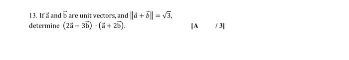 Solved 13. Ifã and are unit vectors, and ||å + 5|| = 73, | Chegg.com