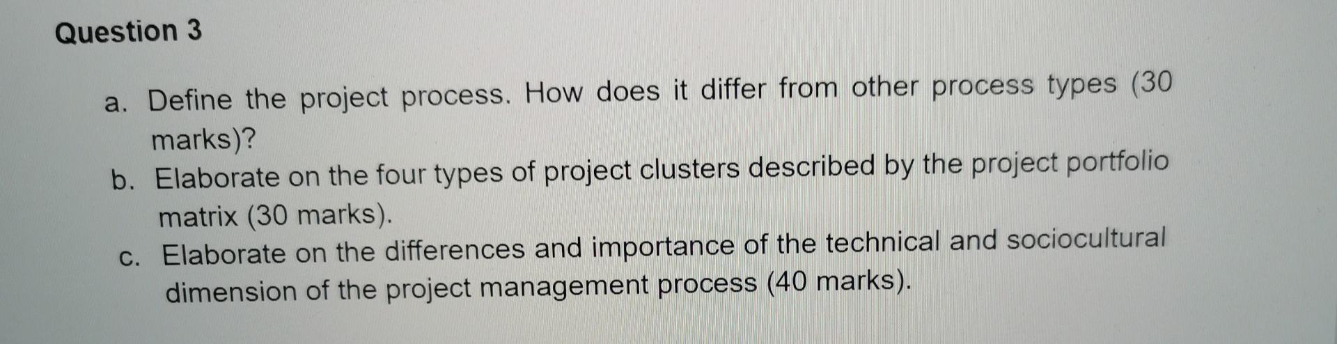 Solved Question 3 a. Define the project process. How does it | Chegg.com