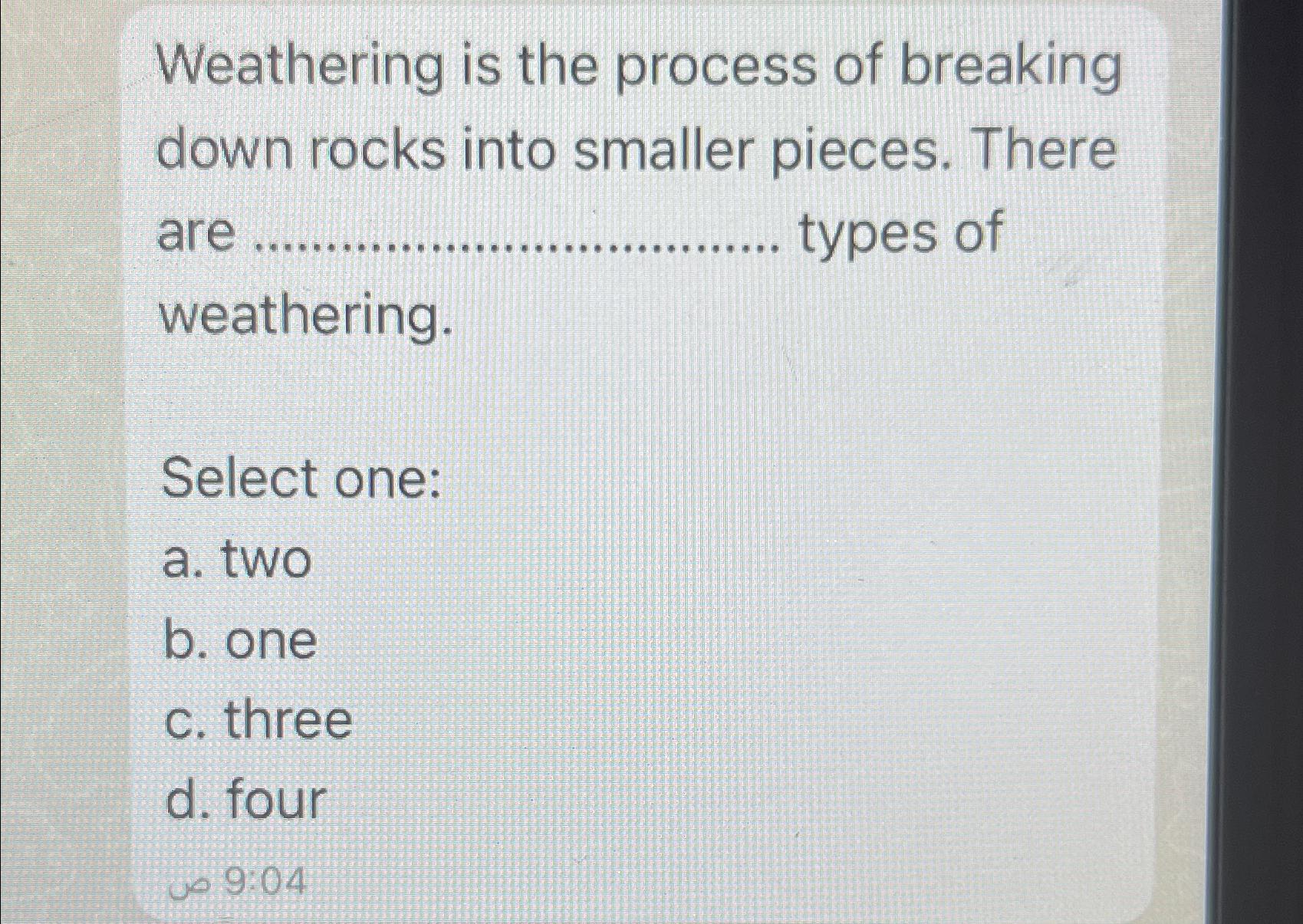 Solved Weathering is the process of breaking down rocks into | Chegg.com