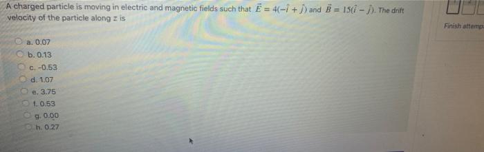Solved A charged particle is moving in electric and magnetic | Chegg.com