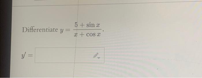 Differentiate \( y=\frac{5+\sin x}{x+\cos x} \). \( y^{\prime}= \)