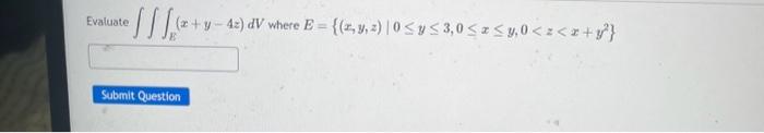 Evaluate \( \iiint_{E}(x+y-4 z) d V \) where \( E=\left\{(x, y, z) \mid 0 \leq y \leq 3,0 \leq x \leq y, 0<z<x+y^{2}\right\}